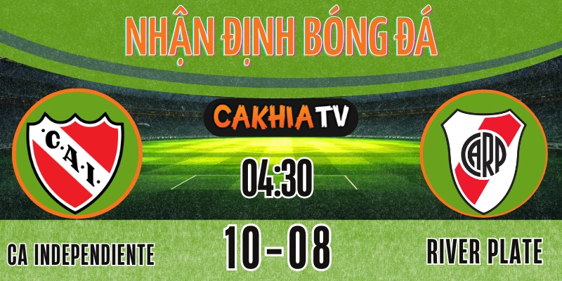 Nhận định CA Independiente vs River Plate, Liga Profesional Argentina 10/08/2025