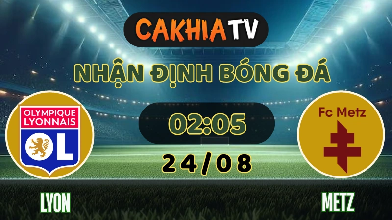 Nhận định Lyon vs Metz 24/08/2025: Sư Tử Sông Rhone Chờ Con Mồi